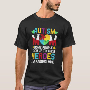 Autism Mom People Look Up Their Heroes Raising Min T-Shirt