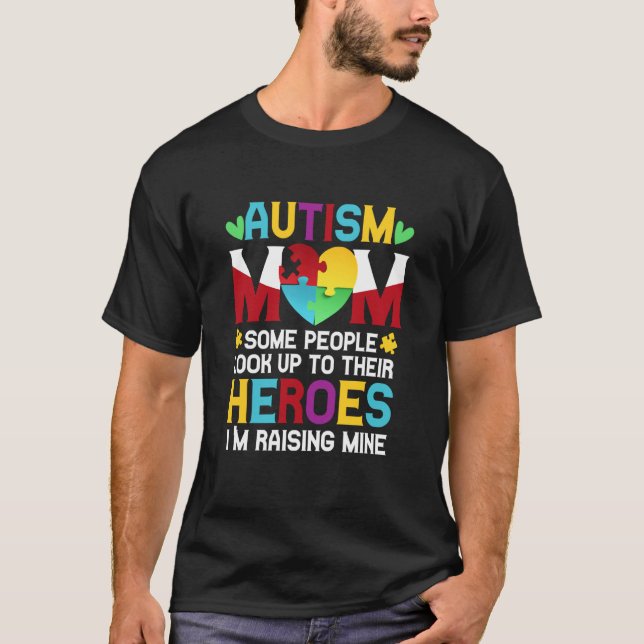 Autism Mom People Look Up Their Heroes Raising Min T-Shirt (Front)