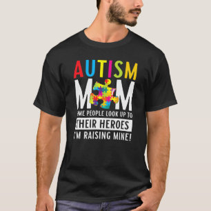 Autism Mom People Look Up Their Heroes Raising Min T-Shirt