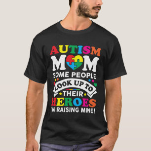 Autism Mom Some People Look Up To Their Heroes Aut T-Shirt