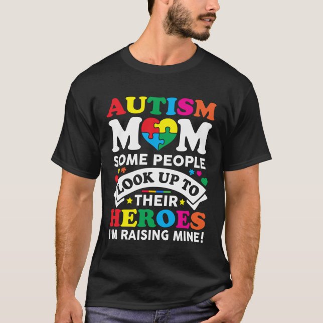 Autism Mom Some People Look Up To Their Heroes Aut T-Shirt (Front)