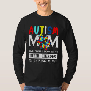 Autism Mom Some Peple Look Up To Their Heroes I M T-Shirt