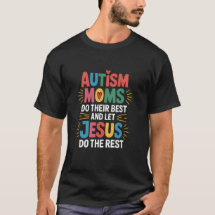 Autism Moms Do Their Best & Let Jesus Do The Rest T-Shirt