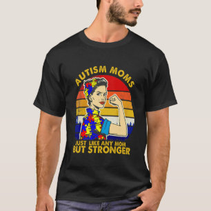 Autism Moms Just Like Any Mum But Stronger T-Shirt