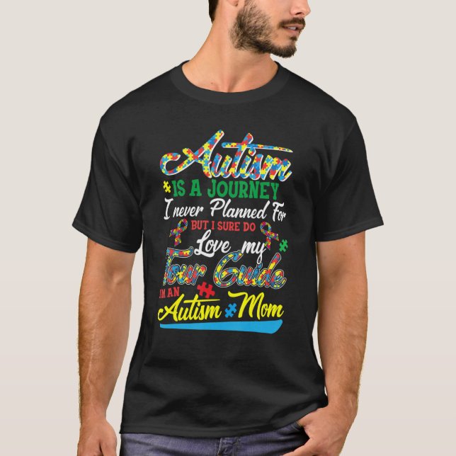 Autism Mum  Autism Awareness  Autism Is A Journey T-Shirt (Front)