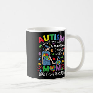 Autism Mum Doesn't Come With A Manual Autism Aware Coffee Mug