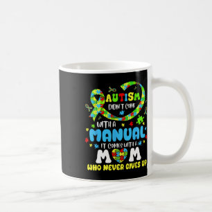 Autism Mum Doesn't Come With A Manual Women Autism Coffee Mug