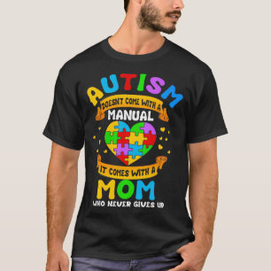Autism Mum Gift  Autism Doesn't Come with a Manual T-Shirt