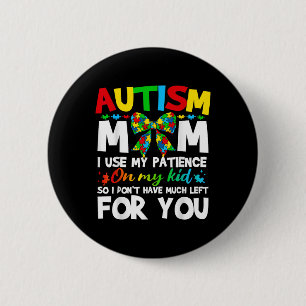 Autism Mum I Use My Patience On My Kid Autistic Bo 6 Cm Round Badge