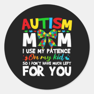Autism Mum I Use My Patience On My Kid Autistic Bo Classic Round Sticker
