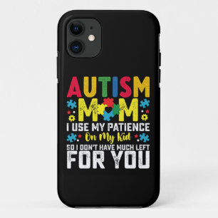 Autism Mum i Use My Patience On My Kid Awareness iPhone 11 Case