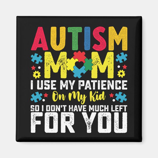 Autism Mum i Use My Patience On My Kid Awareness Magnet (Front)