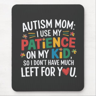 Autism Mum I Use My Patience on My Kid Mouse Mat