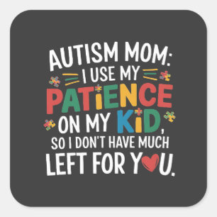 Autism Mum I Use My Patience on My Kid  Square Sticker