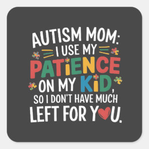 Autism Mum I Use My Patience on My Kid  Square Sticker