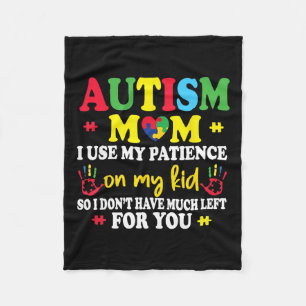 Autism Mum I Use My Patience On My Kids Autism War Fleece Blanket