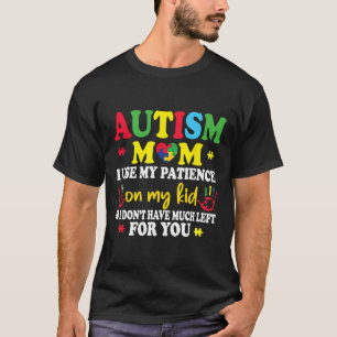 Autism Mum I Use My Patience On My Kids Autism War T-Shirt