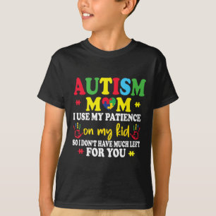 Autism Mum I Use My Patience On My Kids Autism War T-Shirt