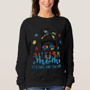 Autism Mum It S Not For The Weak Messy Autism Awar Sweatshirt