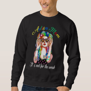 Autism Mum It's Not For The Weak Supporter Sweatshirt