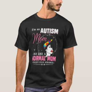 Autism Mum Just Like Normal Mum Except Much Strong T-Shirt
