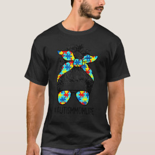 Autism Mum Life Messy Bun Woman Puzzle Piece Aware T-Shirt