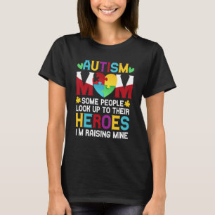 Autism Mum People Look Up Their Heroes Raising Min T-Shirt