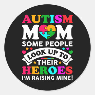 Autism Mum Some People Look Up Their Heroes I'm Ra Classic Round Sticker