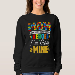 Autism Mum Some People Look Up Their Heroes I'm Ra Sweatshirt