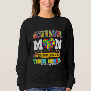 Autism Mum Some People Look Up Their Heroes I'm Ra Sweatshirt