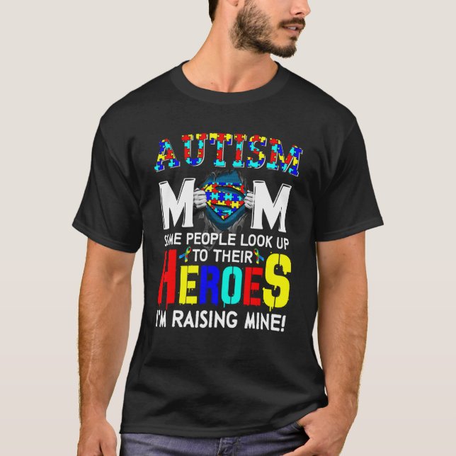 Autism Mum Some People Look Up Their Heroes I'm Ra T-Shirt (Front)