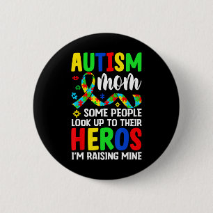 Autism Mum Some People Look Up To Heroes I'm Raisi 6 Cm Round Badge