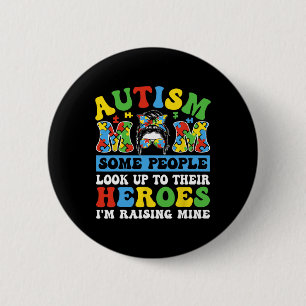 Autism Mum Some People Look Up To Heroes I'm Raisi 6 Cm Round Badge