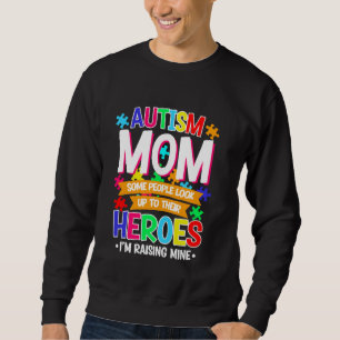 Autism Mum Some People Look Up to Heroes I'm Raisi Sweatshirt