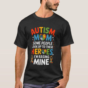 Autism Mum Some People Look Up to Heroes I'm Raisi T-Shirt