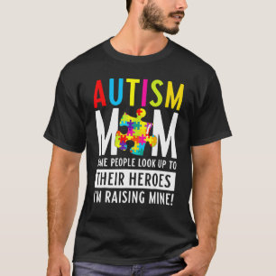 Autism Mum Some People Look Up To Their Heroes 2 T-Shirt