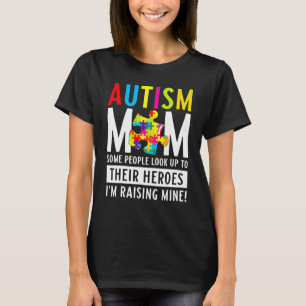 Autism Mum Some People Look Up To Their Heroes 2 T-Shirt