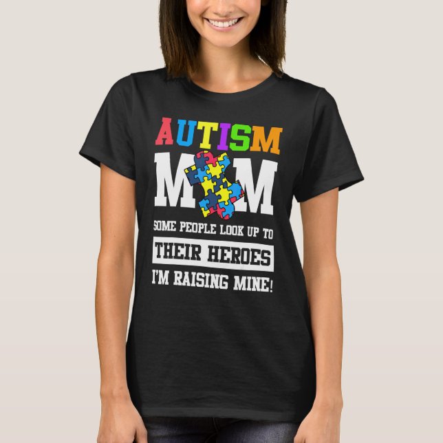 Autism Mum Some People Look Up To Their Heroes 3 T-Shirt (Front)