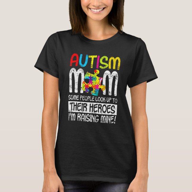 Autism Mum Some People Look Up To Their Heroes 4 T-Shirt (Front)