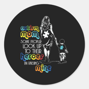 Autism Mum Some People Look Up To Their Heroes Aut Classic Round Sticker