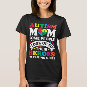 Autism Mum Some People Look Up To Their Heroes Aut T-Shirt
