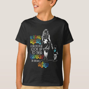 Autism Mum Some People Look Up To Their Heroes Aut T-Shirt
