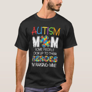 Autism Mum Some People Look Up To Their Heroes Aut T-Shirt