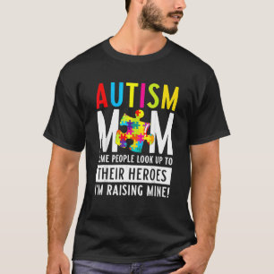 Autism Mum Some People Look Up To Their Heroes T-Shirt