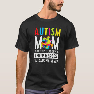 Autism Mum Some People Look Up To Their Heroes T-Shirt