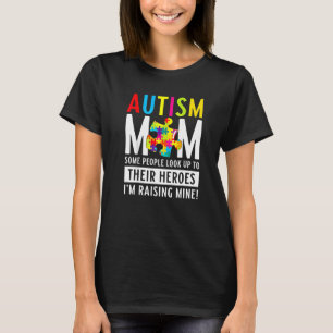 Autism Mum Some People Look Up To Their Heroes T-Shirt