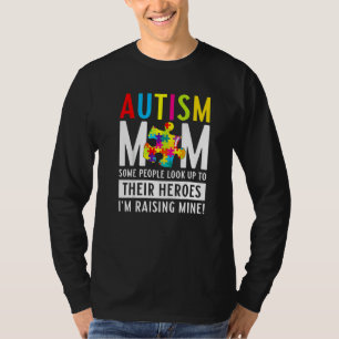 Autism Mum Some People Look Up To Their Heroes T-Shirt