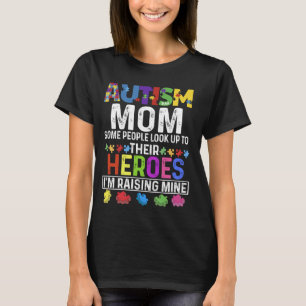 Autism Mum Some People Look Up To Their Heroes Tee