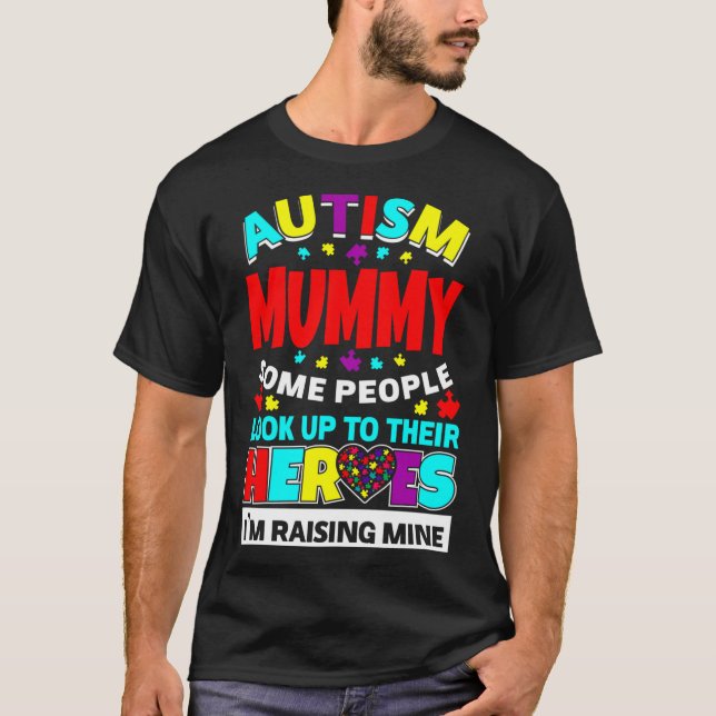 Autism Mummy People Look Up Their Heroes Rising Mi T-Shirt (Front)