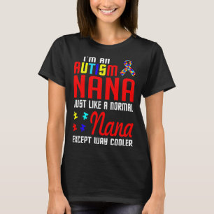 Autism Nana Like A Normal Nana Except Cooler T-Shirt